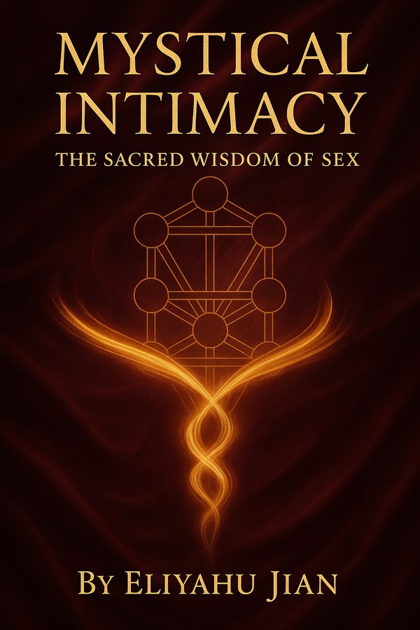 Mystical Intimacy: The Sacred Wisdom of Sex, by Eliyahu Jian
